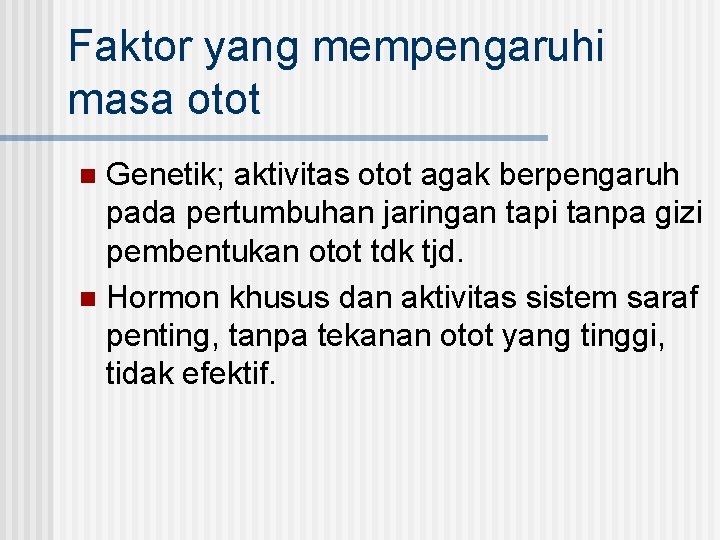 Faktor yang mempengaruhi masa otot Genetik; aktivitas otot agak berpengaruh pada pertumbuhan jaringan tapi