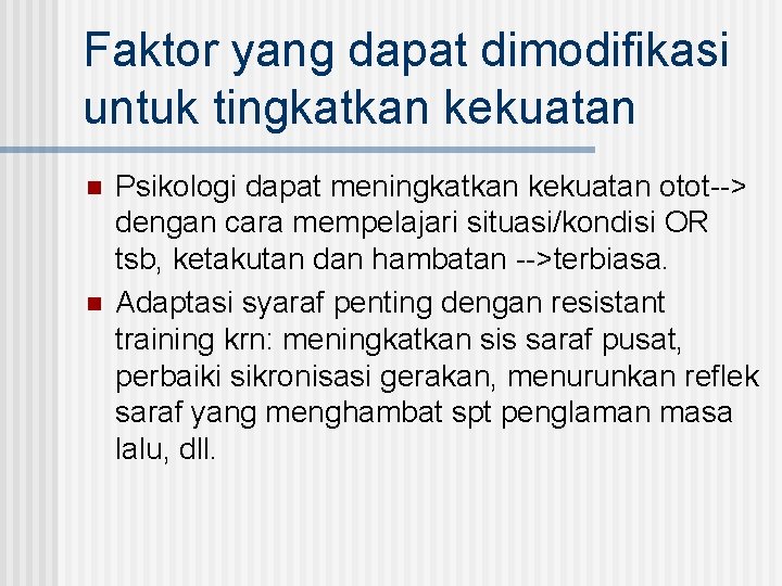 Faktor yang dapat dimodifikasi untuk tingkatkan kekuatan n n Psikologi dapat meningkatkan kekuatan otot-->