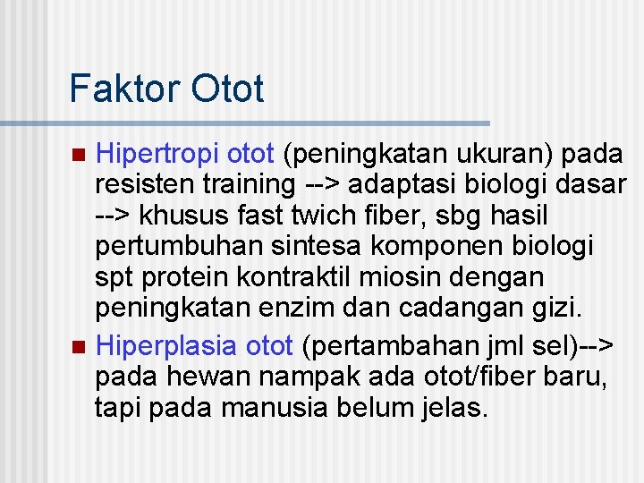 Faktor Otot Hipertropi otot (peningkatan ukuran) pada resisten training --> adaptasi biologi dasar -->