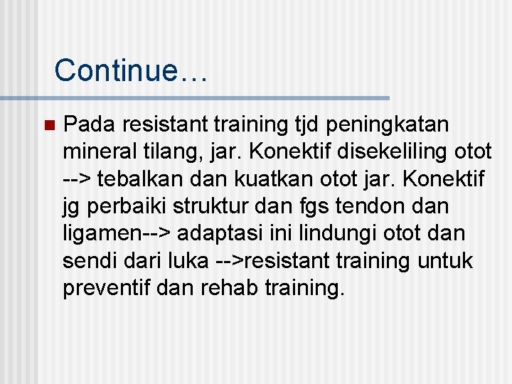 Continue… n Pada resistant training tjd peningkatan mineral tilang, jar. Konektif disekeliling otot -->