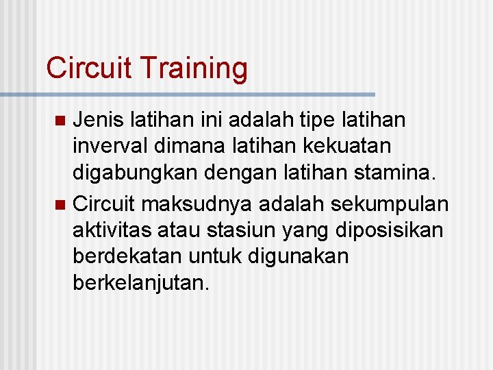 Circuit Training Jenis latihan ini adalah tipe latihan inverval dimana latihan kekuatan digabungkan dengan