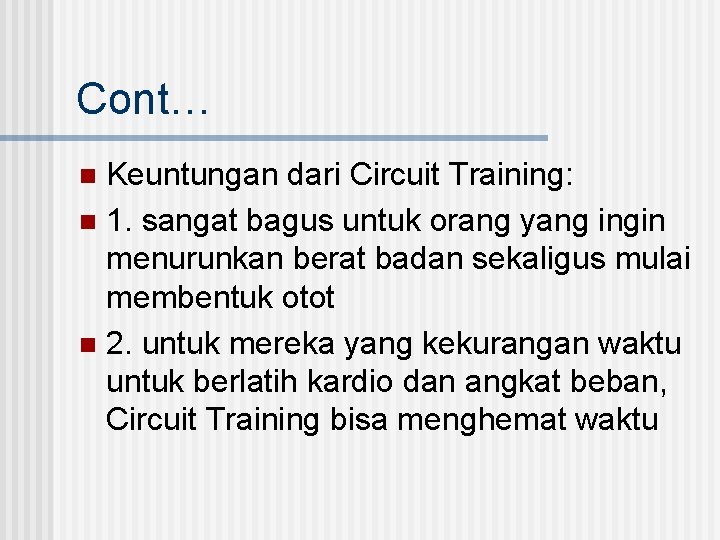 Cont… Keuntungan dari Circuit Training: n 1. sangat bagus untuk orang yang ingin menurunkan