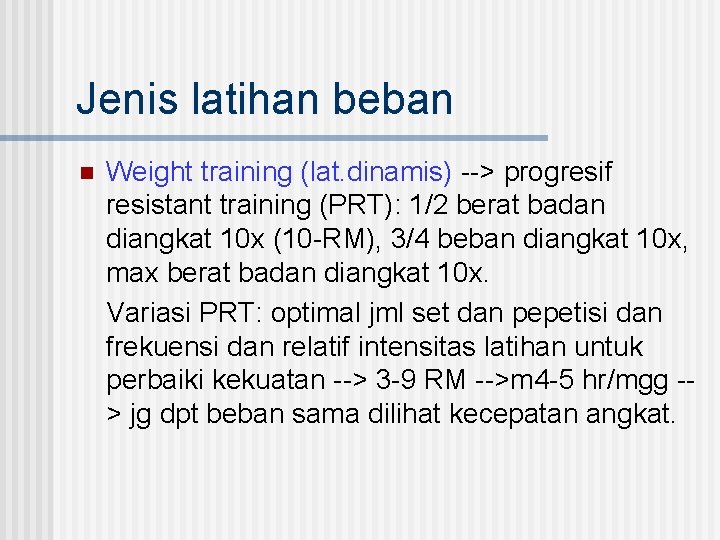 Jenis latihan beban n Weight training (lat. dinamis) --> progresif resistant training (PRT): 1/2