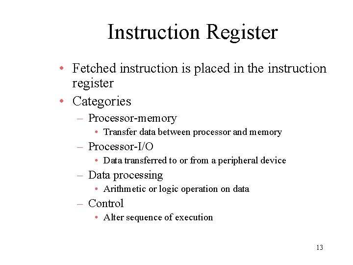 Instruction Register • Fetched instruction is placed in the instruction register • Categories – Instruction Register • Fetched instruction is placed in the instruction register • Categories –