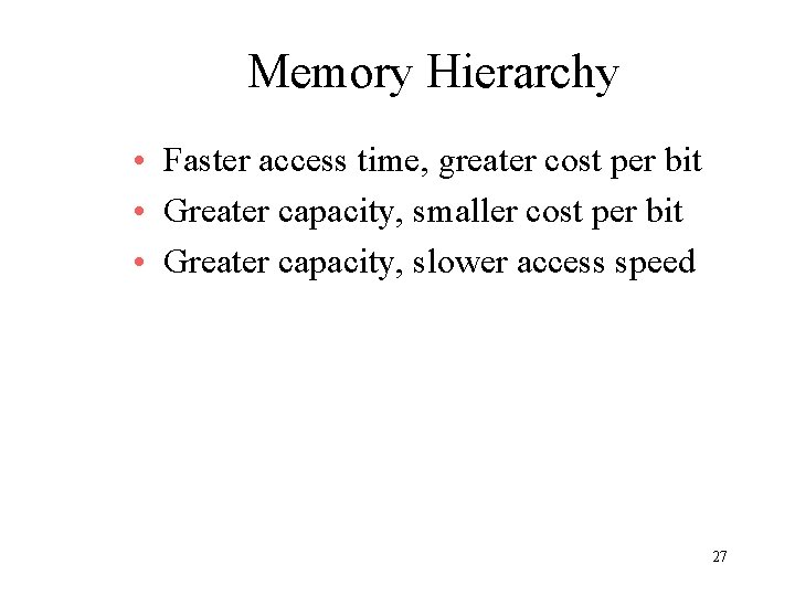 Memory Hierarchy • Faster access time, greater cost per bit • Greater capacity, smaller Memory Hierarchy • Faster access time, greater cost per bit • Greater capacity, smaller