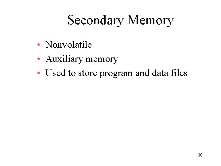 Secondary Memory • Nonvolatile • Auxiliary memory • Used to store program and data Secondary Memory • Nonvolatile • Auxiliary memory • Used to store program and data