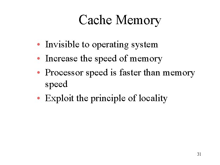Cache Memory • Invisible to operating system • Increase the speed of memory • Cache Memory • Invisible to operating system • Increase the speed of memory •