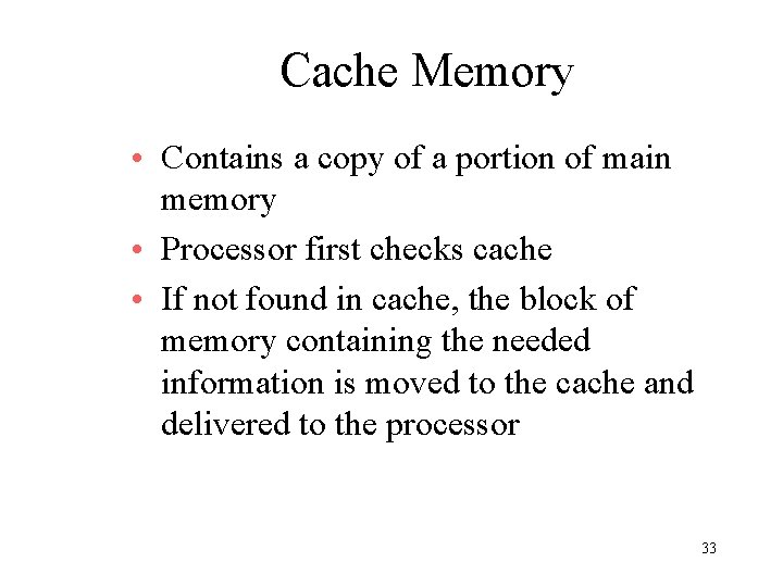Cache Memory • Contains a copy of a portion of main memory • Processor Cache Memory • Contains a copy of a portion of main memory • Processor