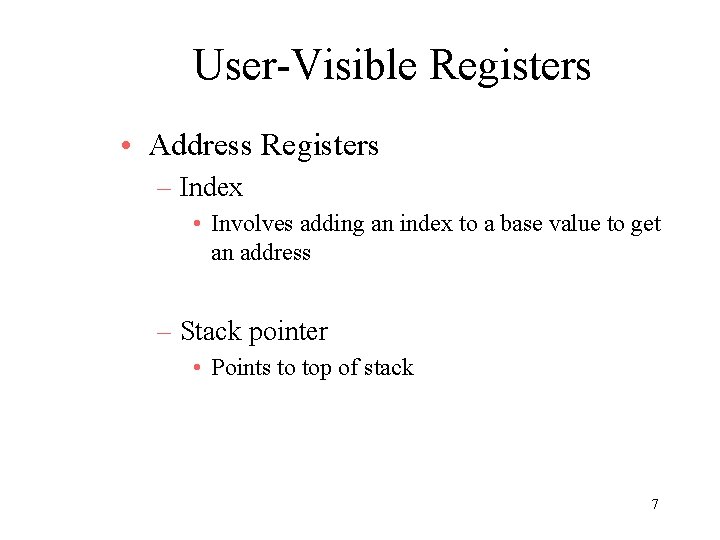 User-Visible Registers • Address Registers – Index • Involves adding an index to a User-Visible Registers • Address Registers – Index • Involves adding an index to a