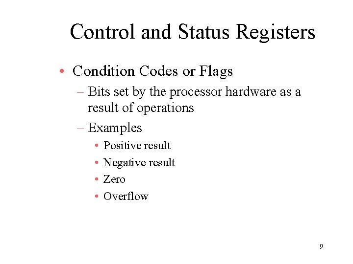 Control and Status Registers • Condition Codes or Flags – Bits set by the Control and Status Registers • Condition Codes or Flags – Bits set by the