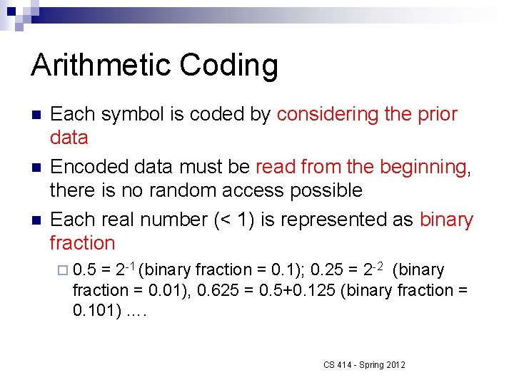 Arithmetic Coding n n n Each symbol is coded by considering the prior data