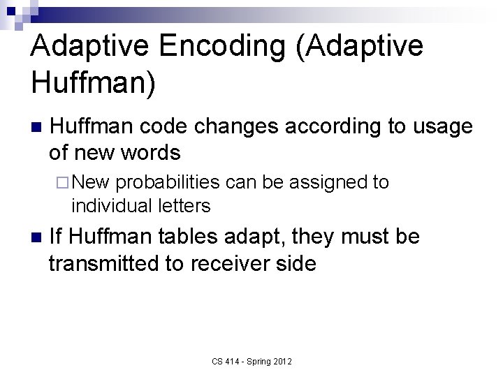 Adaptive Encoding (Adaptive Huffman) n Huffman code changes according to usage of new words