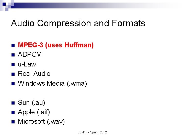 Audio Compression and Formats n n n n MPEG-3 (uses Huffman) ADPCM u-Law Real