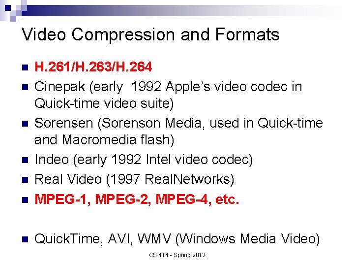 Video Compression and Formats n H. 261/H. 263/H. 264 Cinepak (early 1992 Apple’s video