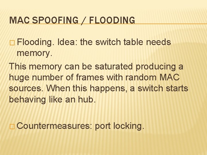 MAC SPOOFING / FLOODING � Flooding. Idea: the switch table needs memory. This memory MAC SPOOFING / FLOODING � Flooding. Idea: the switch table needs memory. This memory