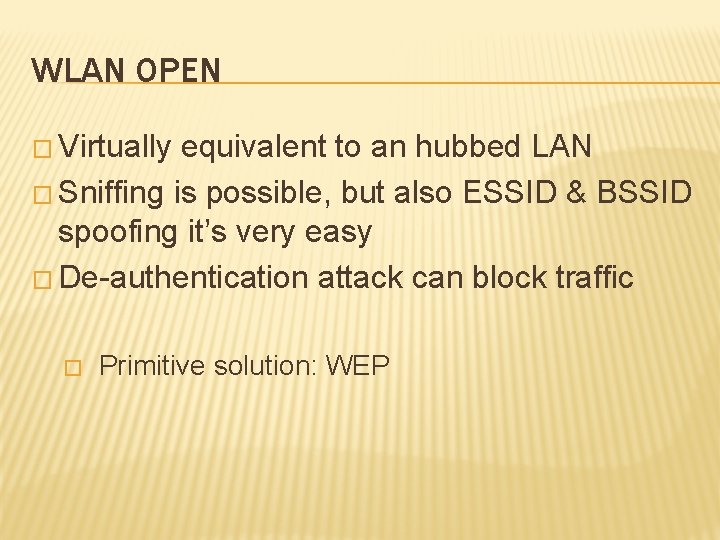 WLAN OPEN � Virtually equivalent to an hubbed LAN � Sniffing is possible, but WLAN OPEN � Virtually equivalent to an hubbed LAN � Sniffing is possible, but