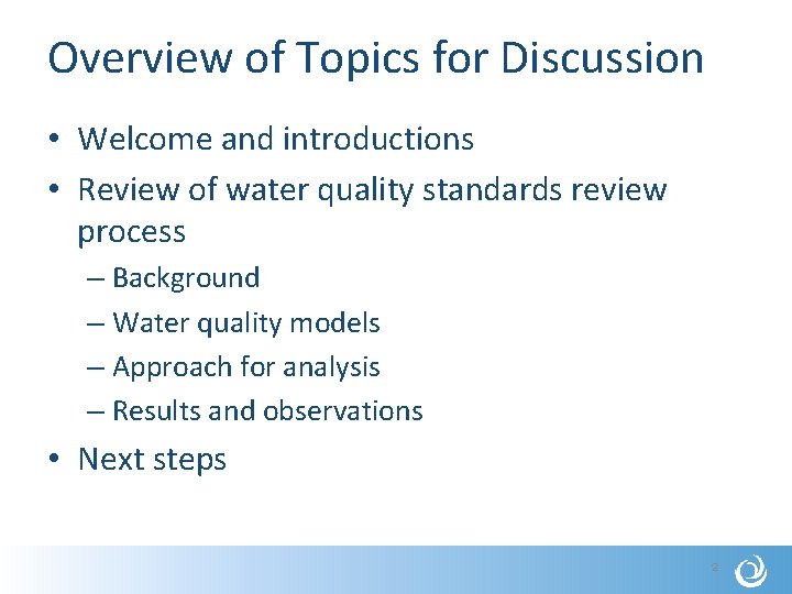 Overview of Topics for Discussion • Welcome and introductions • Review of water quality