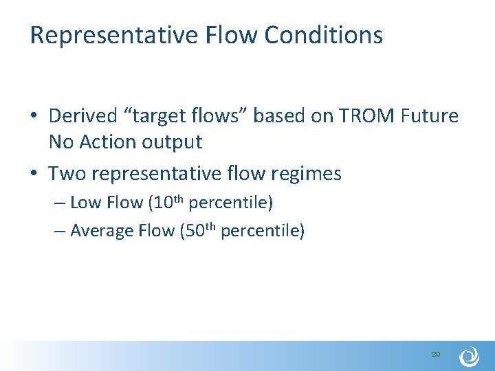 Representative Flow Conditions • Derived “target flows” based on TROM Future No Action output