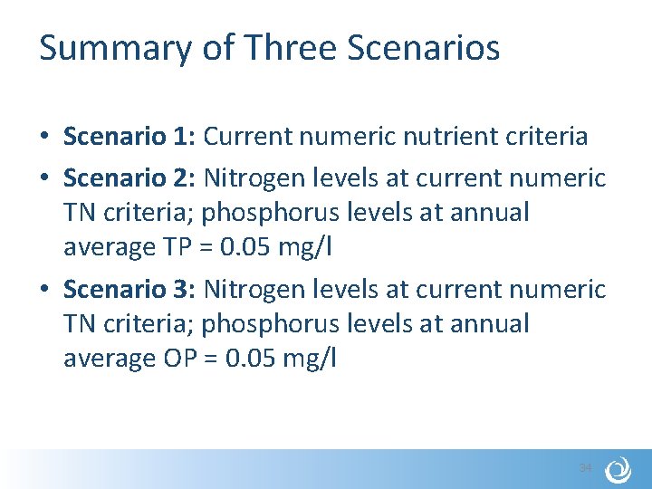 Summary of Three Scenarios • Scenario 1: Current numeric nutrient criteria • Scenario 2: