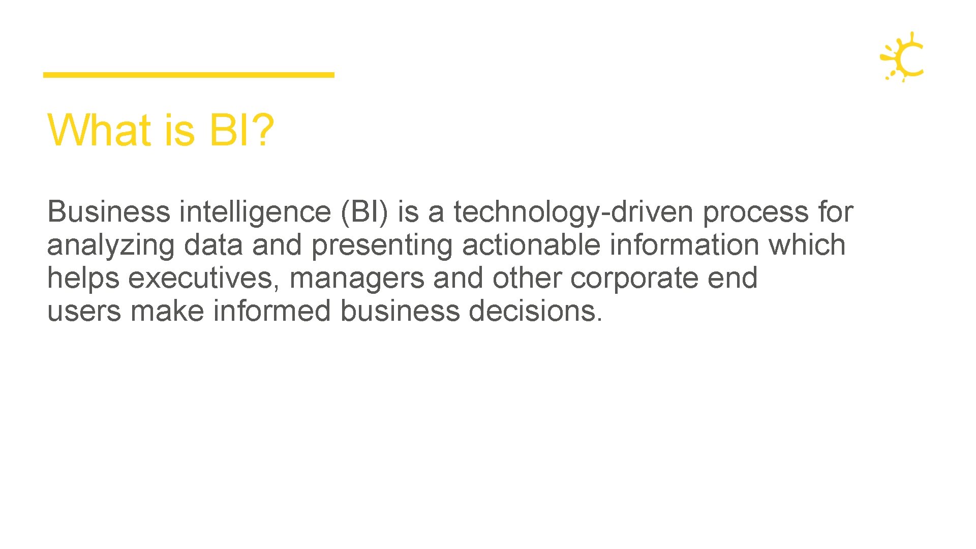 What is BI? Business intelligence (BI) is a technology-driven process for analyzing data and What is BI? Business intelligence (BI) is a technology-driven process for analyzing data and