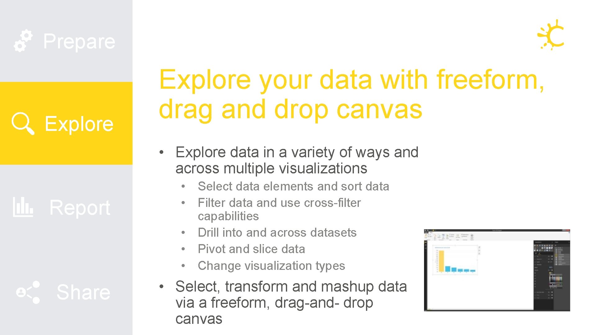 Prepare Explore your data with freeform, drag and drop canvas • Explore data in Prepare Explore your data with freeform, drag and drop canvas • Explore data in