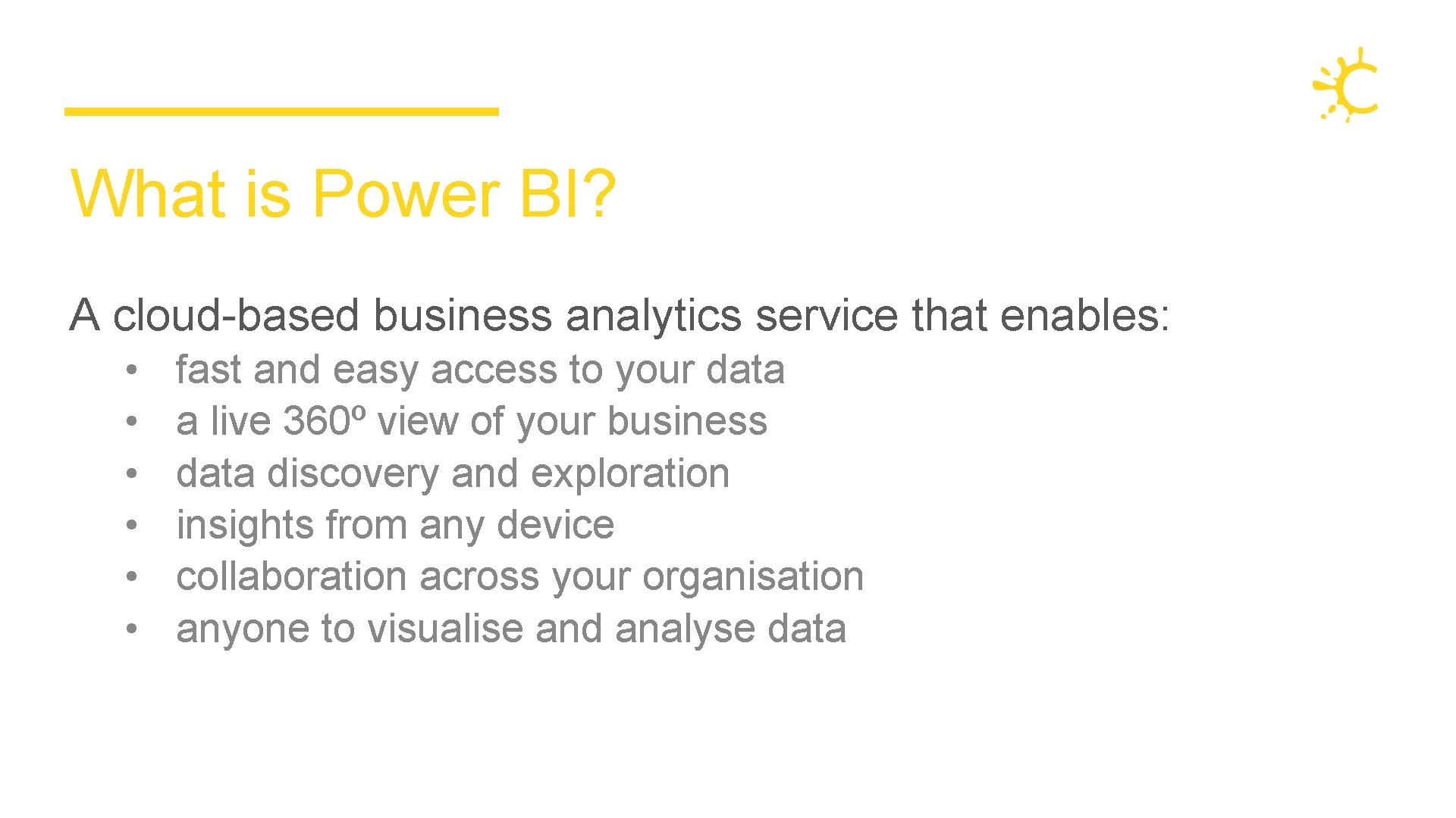 What is Power BI? A cloud-based business analytics service that enables: • • • What is Power BI? A cloud-based business analytics service that enables: • • •