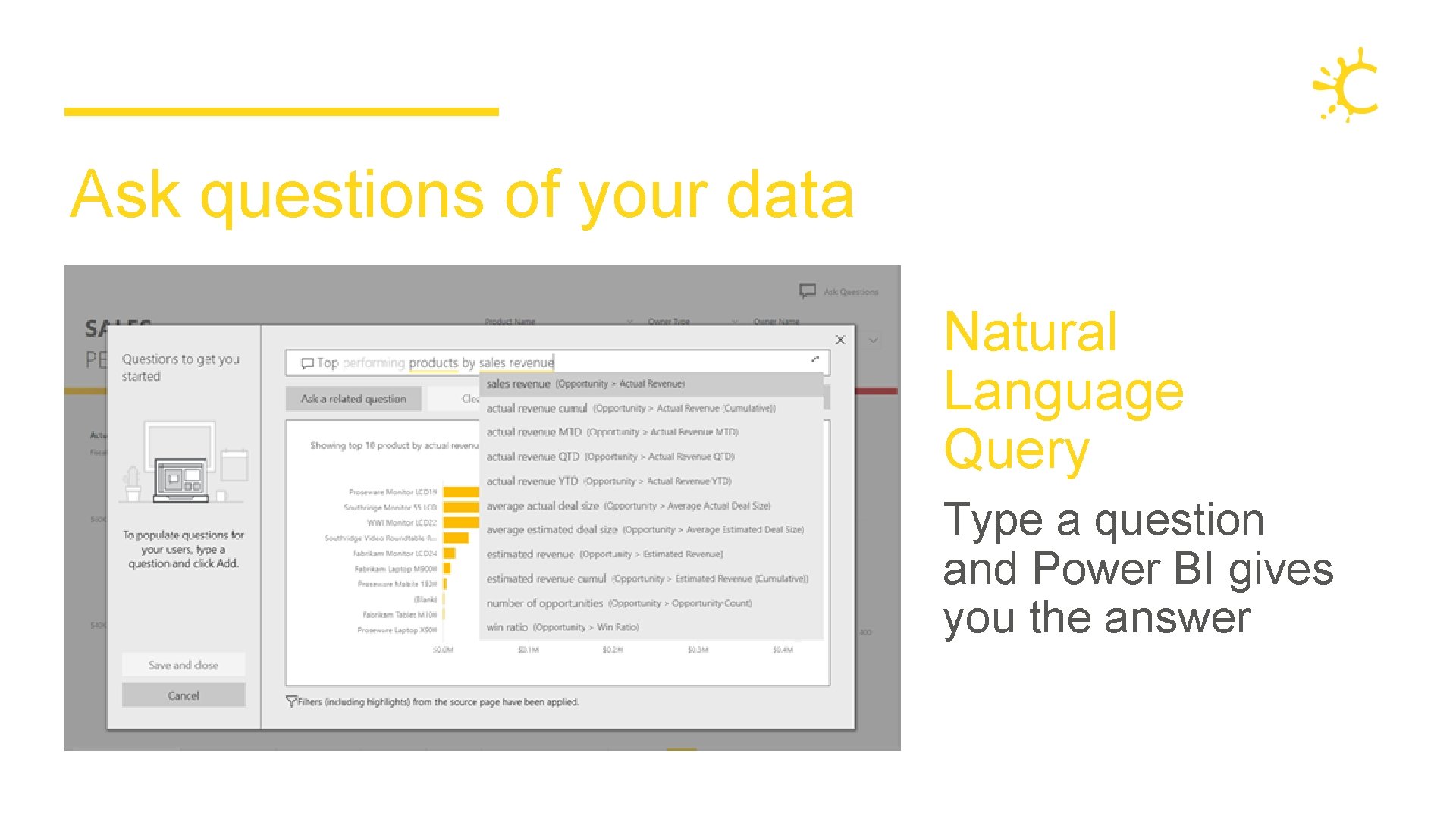 Ask questions of your data Natural Language Query Type a question and Power BI Ask questions of your data Natural Language Query Type a question and Power BI