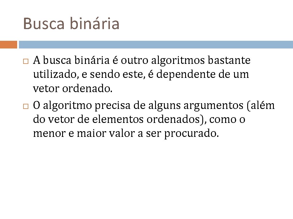 Busca binária A busca binária é outro algoritmos bastante utilizado, e sendo este, é