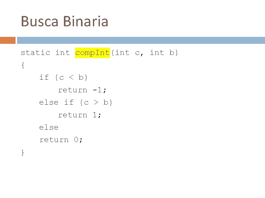 Busca Binaria static int comp. Int(int c, int b) { if (c < b)