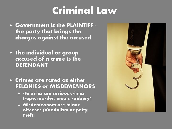 Criminal Law • Government is the PLAINTIFF the party that brings the charges against