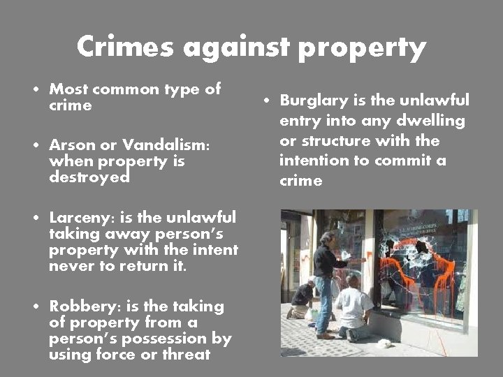Crimes against property • Most common type of crime • Arson or Vandalism: when