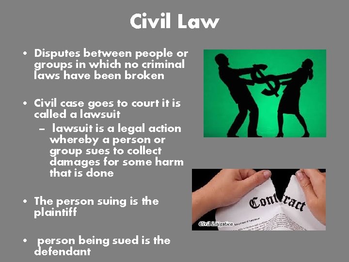 Civil Law • Disputes between people or groups in which no criminal laws have