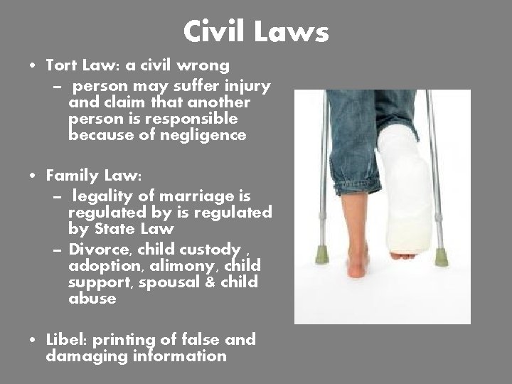 Civil Laws • Tort Law: a civil wrong – person may suffer injury and