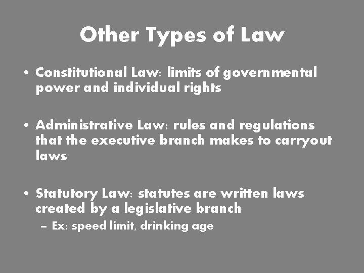 Other Types of Law • Constitutional Law: limits of governmental power and individual rights