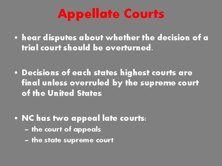 Appellate Courts • hear disputes about whether the decision of a trial court should
