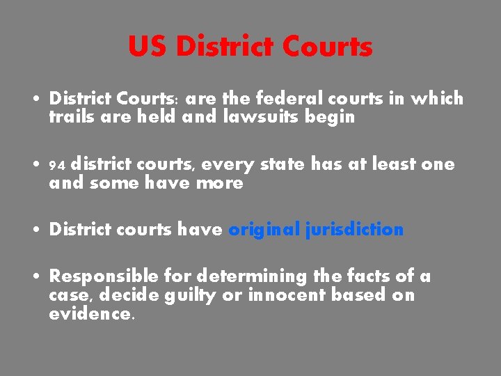 US District Courts • District Courts: are the federal courts in which trails are