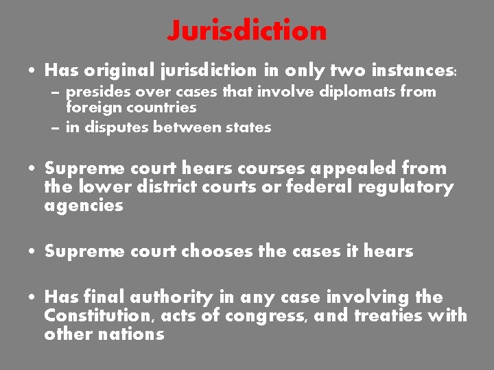 Jurisdiction • Has original jurisdiction in only two instances: – presides over cases that