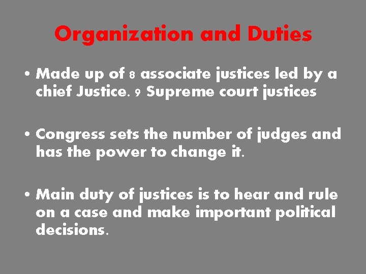 Organization and Duties • Made up of 8 associate justices led by a chief