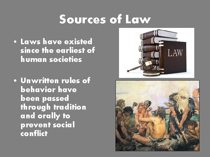 Sources of Law • Laws have existed since the earliest of human societies •