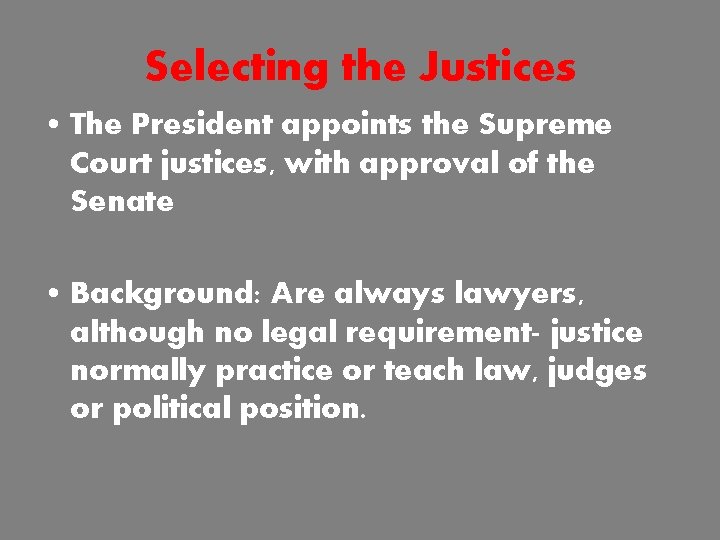 Selecting the Justices • The President appoints the Supreme Court justices, with approval of