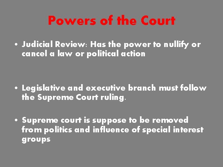 Powers of the Court • Judicial Review: Has the power to nullify or cancel