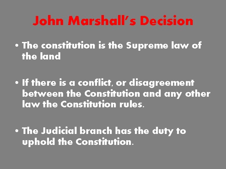 John Marshall’s Decision • The constitution is the Supreme law of the land •