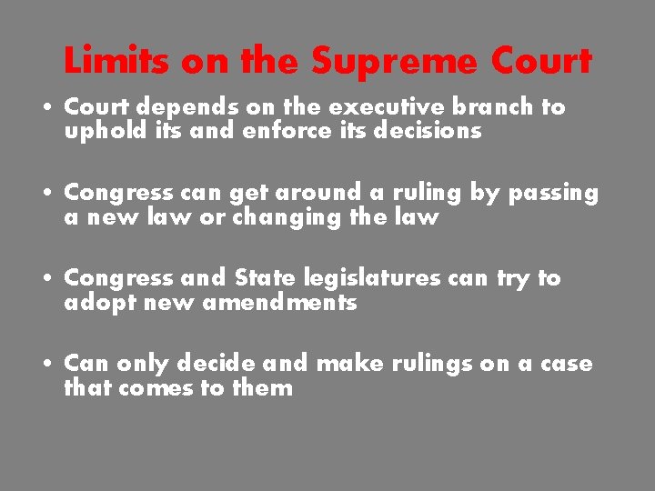 Limits on the Supreme Court • Court depends on the executive branch to uphold