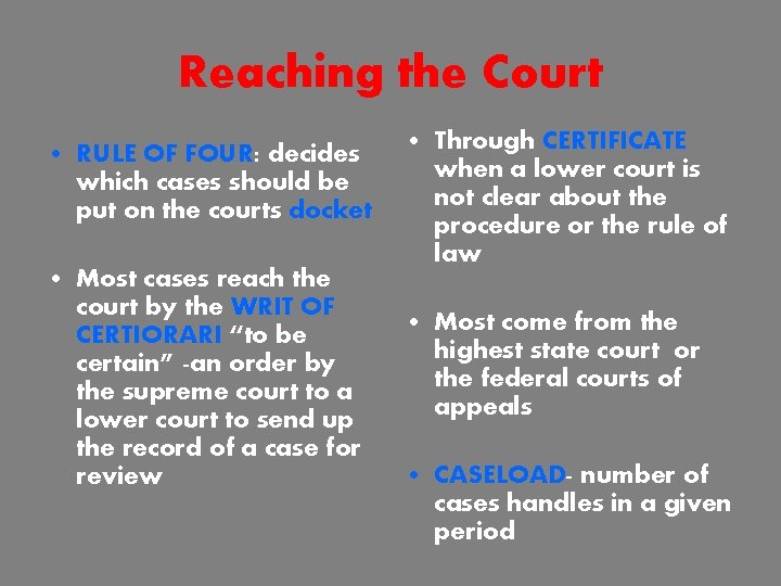 Reaching the Court • RULE OF FOUR: decides which cases should be put on