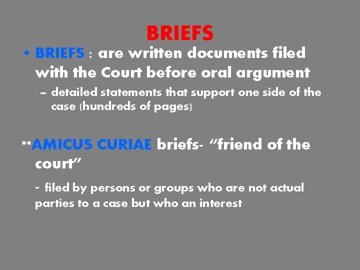 BRIEFS • BRIEFS : are written documents filed with the Court before oral argument