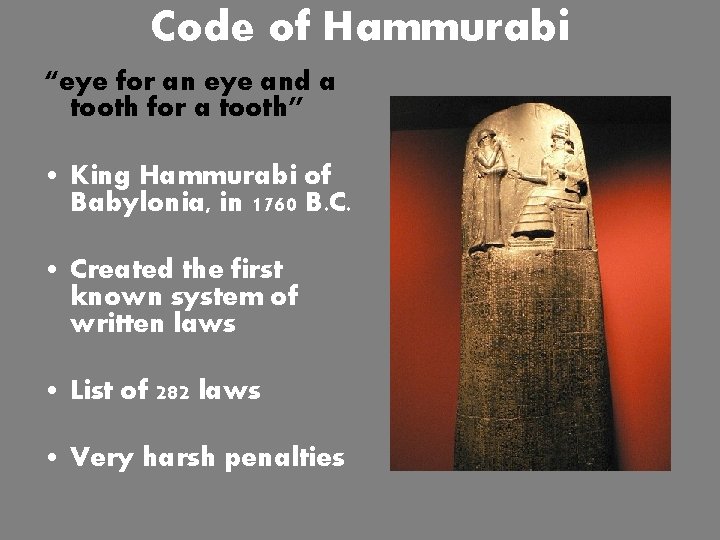 Code of Hammurabi “eye for an eye and a tooth for a tooth” •