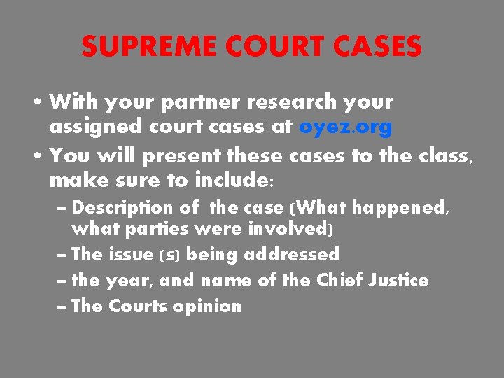 SUPREME COURT CASES • With your partner research your assigned court cases at oyez.