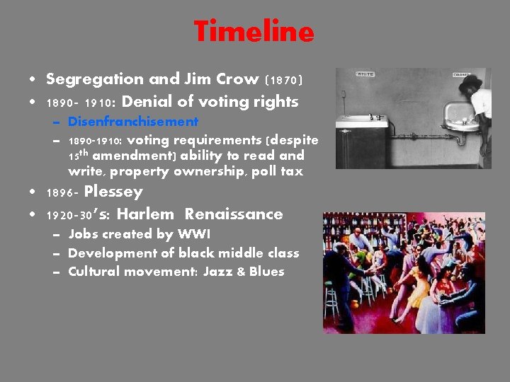 Timeline • Segregation and Jim Crow (1870) • 1890 - 1910: Denial of voting