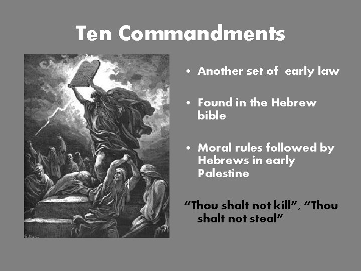 Ten Commandments • Another set of early law • Found in the Hebrew bible