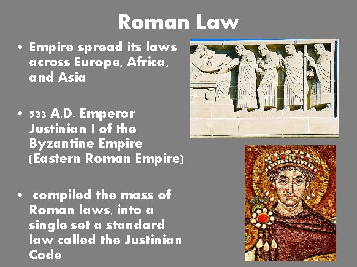 Roman Law • Empire spread its laws across Europe, Africa, and Asia • 533